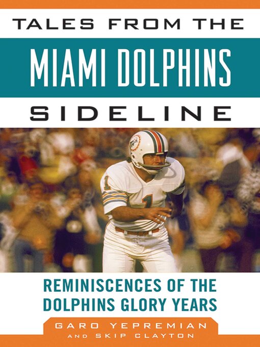 Title details for Tales from the Miami Dolphins Sideline: Reminiscences of the Dolphins Glory Years by Garo Yepremian - Wait list